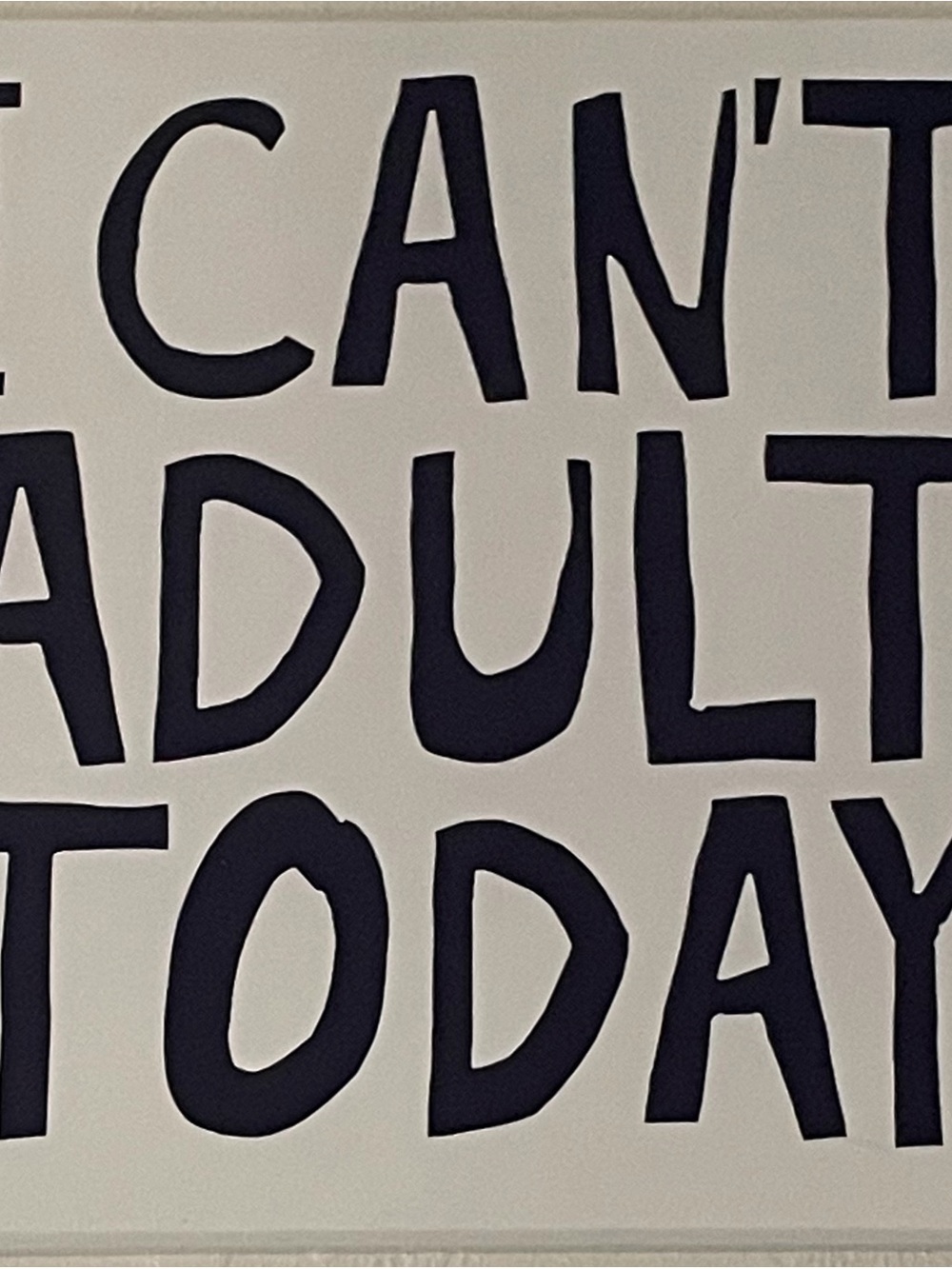 11.5”-tall by 11.5”-wide Pressed Wood “I Can’t Adult Today” Sign